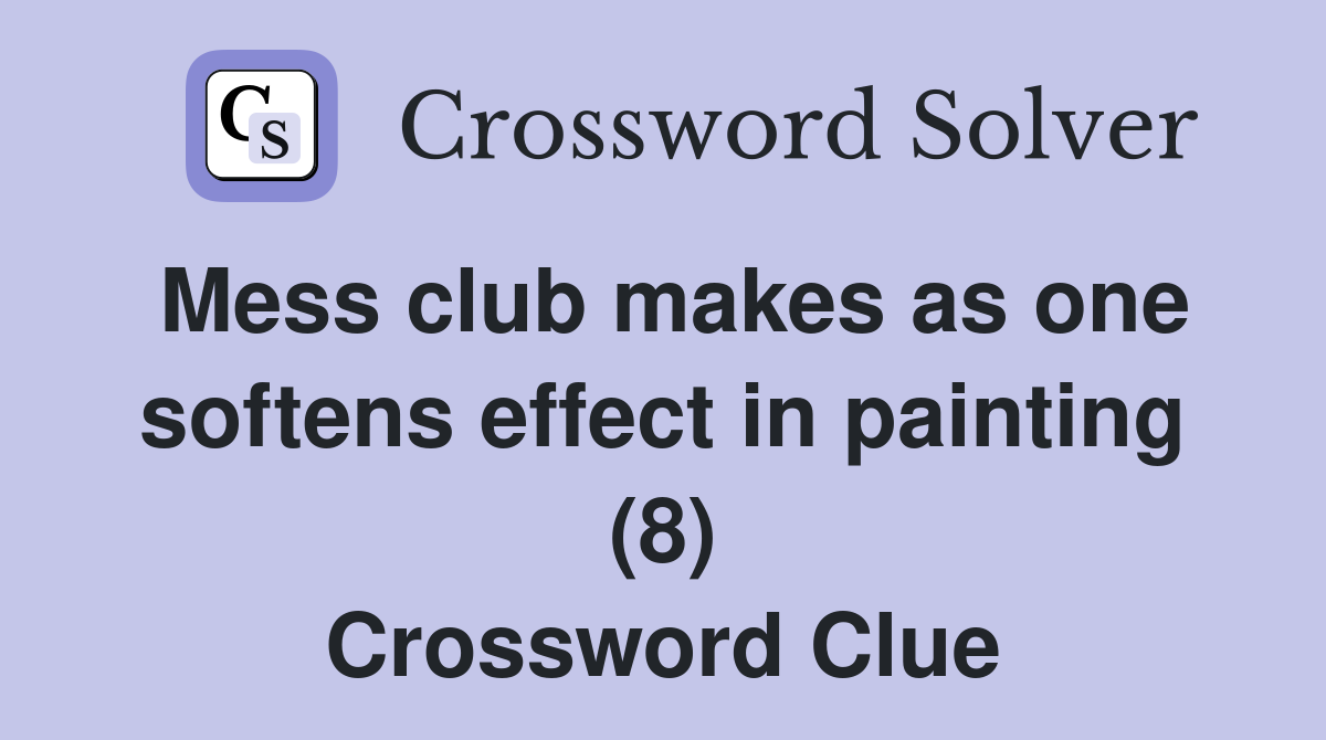 Mess club makes as one softens effect in painting (8) Crossword Clue